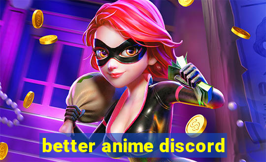 better anime discord